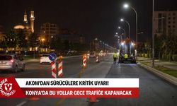 Konya'da sürücüler dikkat! Gece saatlerinde birçok noktada yol kapanacak ve trafik daralacak