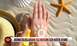 Dermatologlardan yaz mevsimi için kritik uyarı!