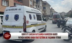 Konya'yı sarsan katliamda kahreden haber: Yatağa bağımlı baba Fuat Öztürk de yaşamını yitirdi!