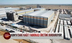 Konya'daki kağıt fabrikası üretimi durduruyor!