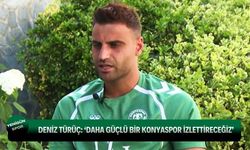 Deniz Türüç’ten Konyaspor mesajı: “Daha güçlü ve rekabetçi bir takım olacağız”