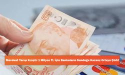 Mevduat Yarışı Kızıştı: 1 Milyon TL İçin Bankaların Sunduğu Kazanç Ortaya Çıktı!