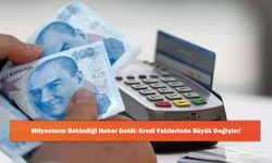 Milyonların Beklediği Haber Geldi: Kredi Faizlerinde Büyük Değişim!