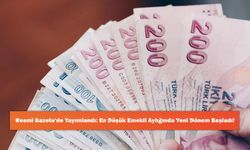 Resmi Gazete'de Yayımlandı: En Düşük Emekli Aylığında Yeni Dönem Başladı!