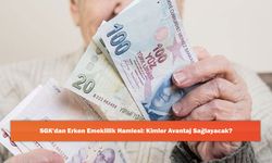 SGK'dan Erken Emeklilik Hamlesi: Kimler Avantaj Sağlayacak?