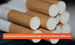 Resmi Gazete'de Yayımlandı: Sigarayla İlgili Yeni Karar Milyonları Etkileyecek!
