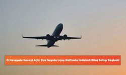 O Havayolu Keseyi Açtı: Çok Sayıda Uçuş Hattında İndirimli Bilet Satışı Başladı!