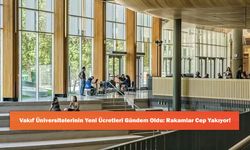 Vakıf Üniversitelerinin Yeni Ücretleri Gündem Oldu: Rakamlar Cep Yakıyor!