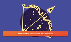 9 Temmuz Yay Burcu Günlük Burç Yorumları!