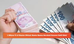 1 Milyon TL’si Olanlar Dikkat: Banka Banka Mevduat Kazancı Belli Oldu!