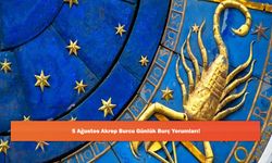 5 Ağustos Akrep Burcu Günlük Burç Yorumları!