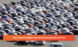 Araç Alacaklara Müjde: İkinci El Araç Satışlarında Sert Fren!