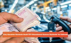 Araç Alacaklar Harekete Geçti: ÖTV Düzenlemesi Sonrası Bayilerde Yer Kalmadı!
