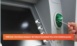 ATM’lerde Yeni Dönem Başlıyor: Bu Tutarın Üzerindeki Para Artık Çekilemeyecek!