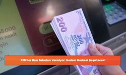 ATM’ler Bazı Tutarları Vermiyor: Nedeni Herkesi Şaşırtacak!