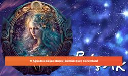 9 Ağustos Başak Burcu Günlük Burç Yorumları!