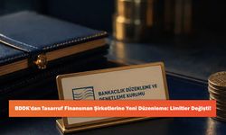 BDDK'dan Tasarruf Finansman Şirketlerine Yeni Düzenleme: Limitler Değişti!