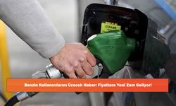 Benzin Kullanıcılarını Üzecek Haber: Fiyatlara Yeni Zam Geliyor!
