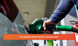 Araç Sahipleri Dikkat: Benzine Yeni Zam Geldi!