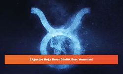 2 Ağustos Boğa Burcu Günlük Burç Yorumları!