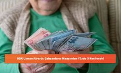 SGK Uzmanı Uyardı: Çalışanların Maaşından Yüzde 3 Kesilecek!