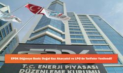 EPDK Düğmeye Bastı: Doğal Gaz Akaryakıt ve LPG’de Tarifeler Yenilendi!