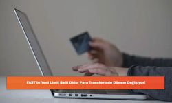 FAST’te Yeni Limit Belli Oldu: Para Transferinde Dönem Değişiyor!