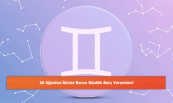 10 Ağustos İkizler Burcu Günlük Burç Yorumları!