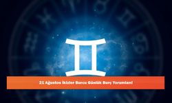 21 Ağustos İkizler Burcu Günlük Burç Yorumları!