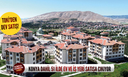 TOKİ'den dev satış! Konya dahil 51 ilde ev ve iş yeri satışa çıkıyor