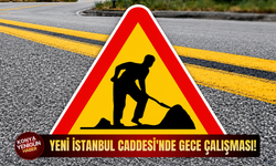 Yeni İstanbul Caddesi'nde Gece Çalışması!