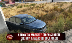 Konya’da markete giren sürücü çıkınca arabasını bulamadı!