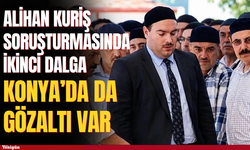 Alihan Kuriş soruşturmasında ikinci dalga: Konya’da da gözaltı var