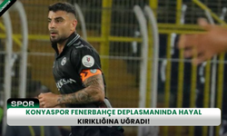 Konyaspor Fenerbahçe deplasmanında hayal kırıklığına uğradı!