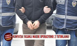 Konya'da yasaklı madde operasyonu: 2 tutuklama!