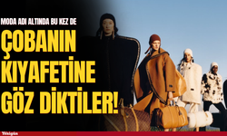 Moda bu kez de çobanın kıyafetine göz dikti!