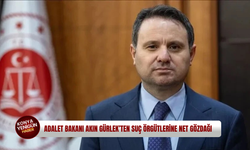 Adalet Bakanı Akın Gürlek’ten suç örgütlerine net gözdağı