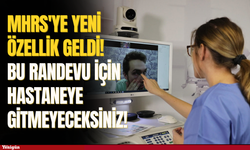 MHRS'ye yeni özellik geldi! Bu randevu için hastaneye gitmeyeceksiniz!
