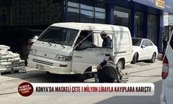 Konya’da maskeli çete 1 milyon lirayla kayıplara karıştı!