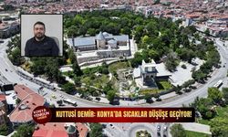 Kuttusi Demir: Konya’da sıcaklar düşüşe geçiyor!