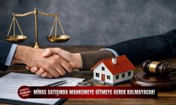 Miras satışında mahkemeye gitmeye gerek kalmayacak!