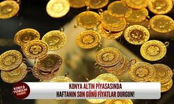 Konya altın piyasasında haftanın son günü fiyatlar durgun!