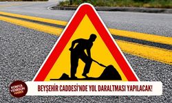 Beyşehir Caddesi’nde yol daraltması yapılacak!