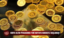 Konya altın piyasasında yeni haftaya hareketli başlangıç!