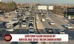 Konya’da araç sayısı 1 milyon sınırını devirdi!