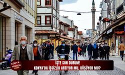 Konya'da işsizlik artıyor mu, düşüyor mu?