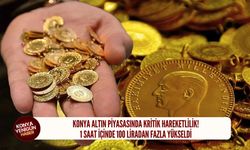 Konya'da altın 1 saat içinde 100 liradan fazla yükseldi!