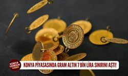 Konya piyasasında gram altın 7 bin lira sınırını aştı!