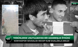 Tribünlerde unutulmayan bir adanmışlık öyküsü: Konyaspor sevdalısı Recep Kum dualarla anıldı