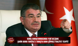 Kuriş soruşturmasında yeni gelişme: Şahin adına tahsisli 2 araçta daha şüpheli faaliyet tespiti